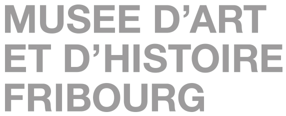 Musée d'Art et d'histoire Fribourg Musée d'Art et d'histoire Fribourg
